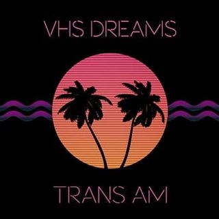 Trans Am — VHS Dreams