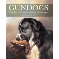 Gundogs: Their Past, Performance and Prospects Gundogs: Their Past, Performance and Prospects