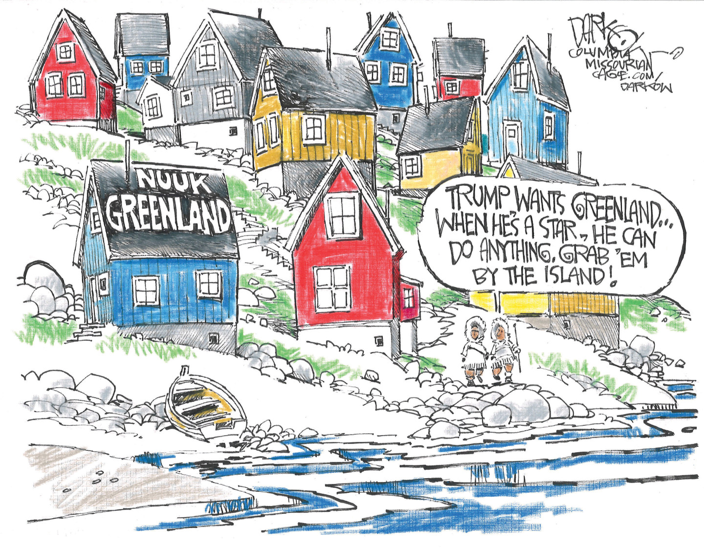 This cartoon is set outside on the Greenland coast and depicts a number of colorful houses on a hill near the ocean. Two people in winter dress speak to each other. One says, &amp;ldquo;Trump wants Greenland&amp;hellip;When he&amp;rsquo;s a star, he can do anything. Grab &amp;lsquo;em by the island!&amp;rdquo;