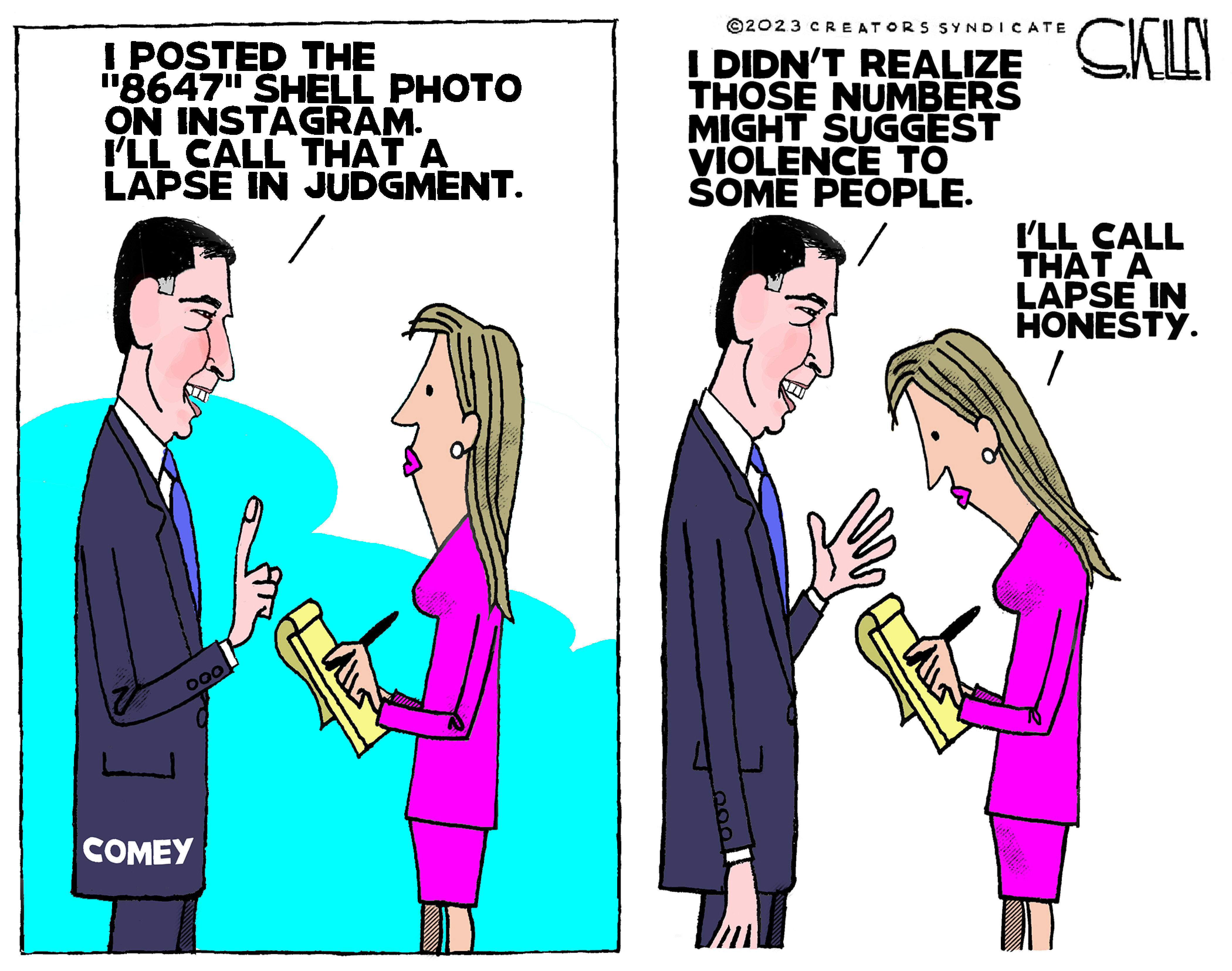 This two panel political cartoon depicts James Comey and a female with a notepad in both panels. At left, Comey says, "I posted the '8647' shell photo on Instagram. I'll call that a lapse in judgment." In the second panel, Comey says, "I didn't realize those numbers might suggest violence to some people." The woman responds, "I'll call that a lapse in honesty."