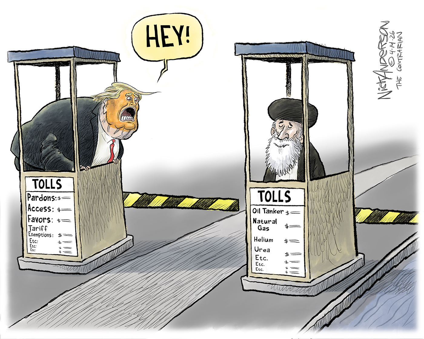 This cartoon depicts two toll booths. Donald Trump is in one taking tolls for pardons, access, favors, and tariff exemptions. An Iranian ayatollah is in the other collecting tolls for Oil Tankers, Natural gas and helium. An offended Trump yells, &amp;ldquo;HEY!&amp;rdquo;