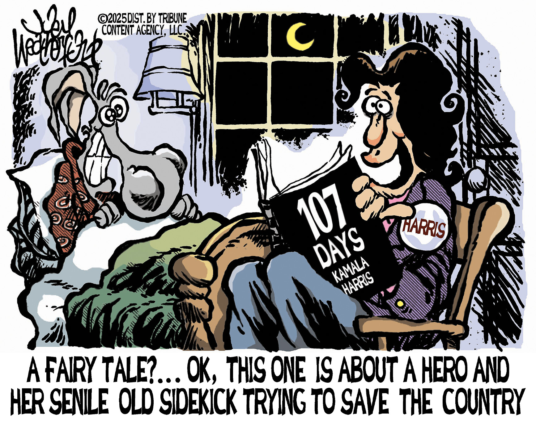 This cartoon depicts Kamala Harris about to read a copy of her book as a bedtime story to a donkey in bed. She says, &amp;ldquo;A fairy tale? OK, this one is about a hero and her senile old sidekick trying to save the country.&amp;rdquo;