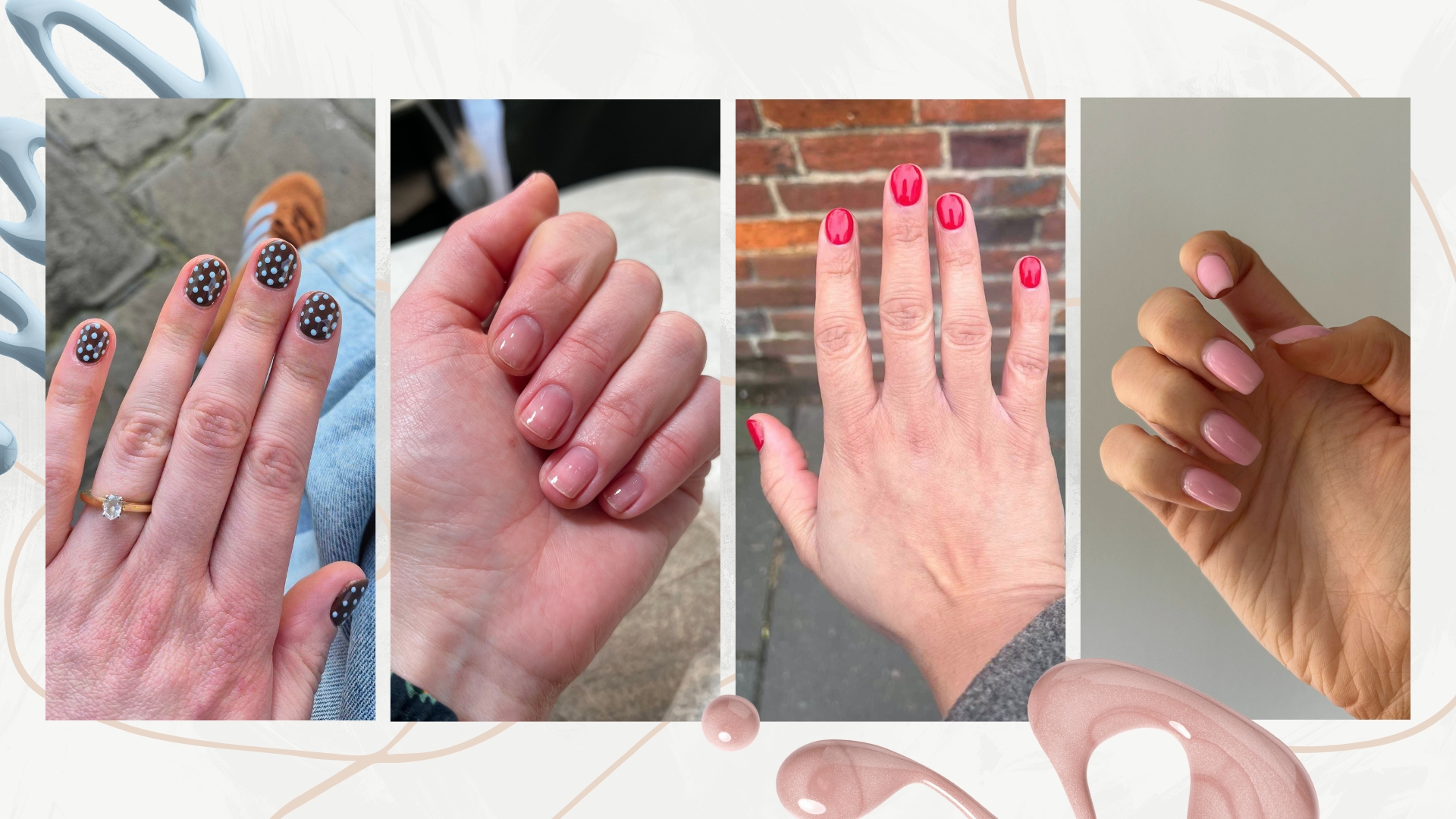 A collage of the beauty team's April nails: On the left is Digital Beauty Writer, Naomi Jamieson's brown and blue polka dot nails, followed By Digital Beauty Editor, Fiona McKim's glossy sheer nails, Digital Beauty eCommerce &amp; Shopping Editor, Aleesha Badkar's short red nails and finally, on the right, Digital Beauty Writer, Sennen Prickett's square candy-pink nails can be seen. All featured in a cream template with blue and pink nail polish spill stock images