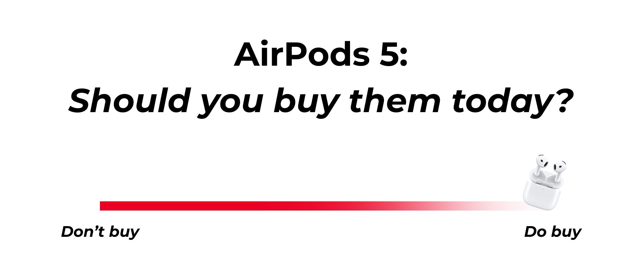 AirPods 5 should you buy