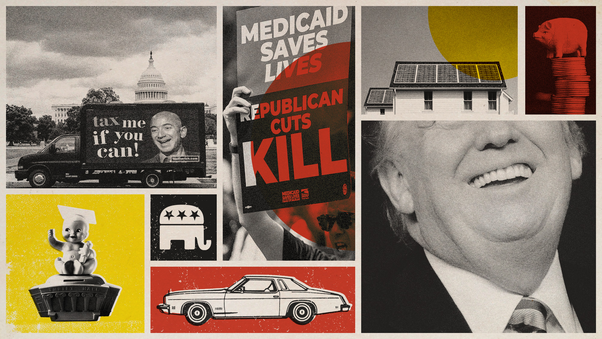 Photo collage of a laughing Donald Trump, a pig balancing on a stack of coins, a house with solar panels on its roof, a vintage car, the Republican party logo, pro-Medicaid protest sign, a baby sitting on a university-shaped piggy bank, and a truck parked in front of the White House bearing the face of Jeff Bezos and the slogan "tax me if you can".