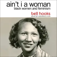 Audible Ain't I a Woman: Black Women and Feminism by Bell Hooks Audible Ain't I a Woman: Black Women and Feminism by Bell Hooks