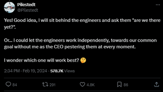 A post that reads: "Yes! Good idea, I will sit behind the engineers and ask them "are we there yet?". Or... I could let the engineers work independently, towards our common goal without me as the CEO pestering them at every moment. I wonder which one will work best? 🤔"