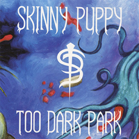 Skinny Puppy – Too Dark Park (Nettwerk, 1990)