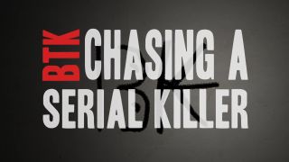 BTK: Chasing A Serial Killer title card