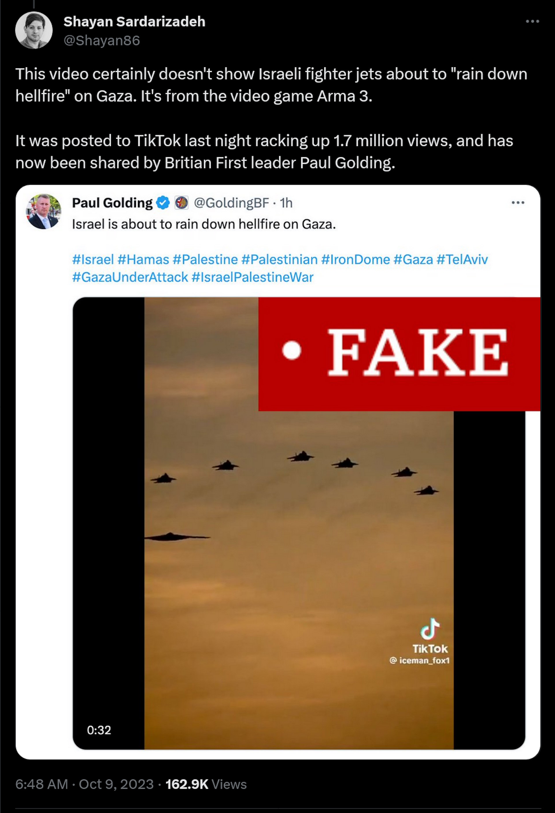 This video certainly doesn't show Israeli fighter jets about to "rain down hellfire" on Gaza. It's from the video game Arma 3. It was posted to TikTok last night racking up 1.7 million views, and has now been shared by Britian First leader Paul Golding.