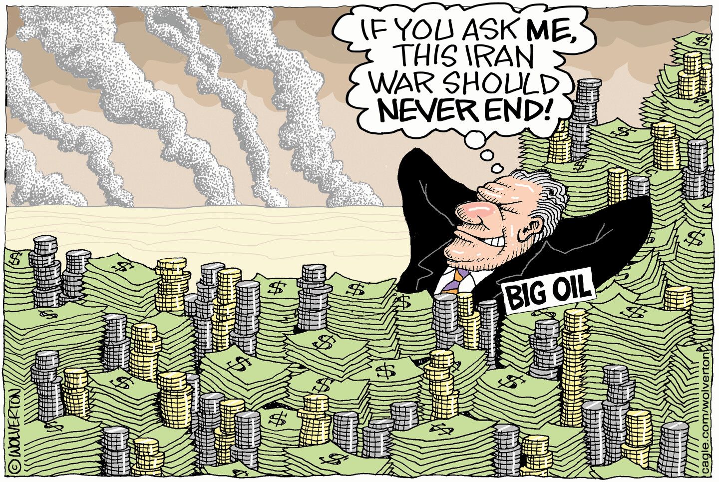 
                                A man in a suit labeled “Big Oil” reclines happily on a giant pile of cash and coins as smoke rises far away in the background. The man thinks to himself, “If you ask me, this Iran war should never end!”
                            