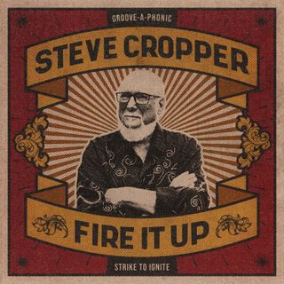 The cover of Steve Cropper's 'Fire It Up'