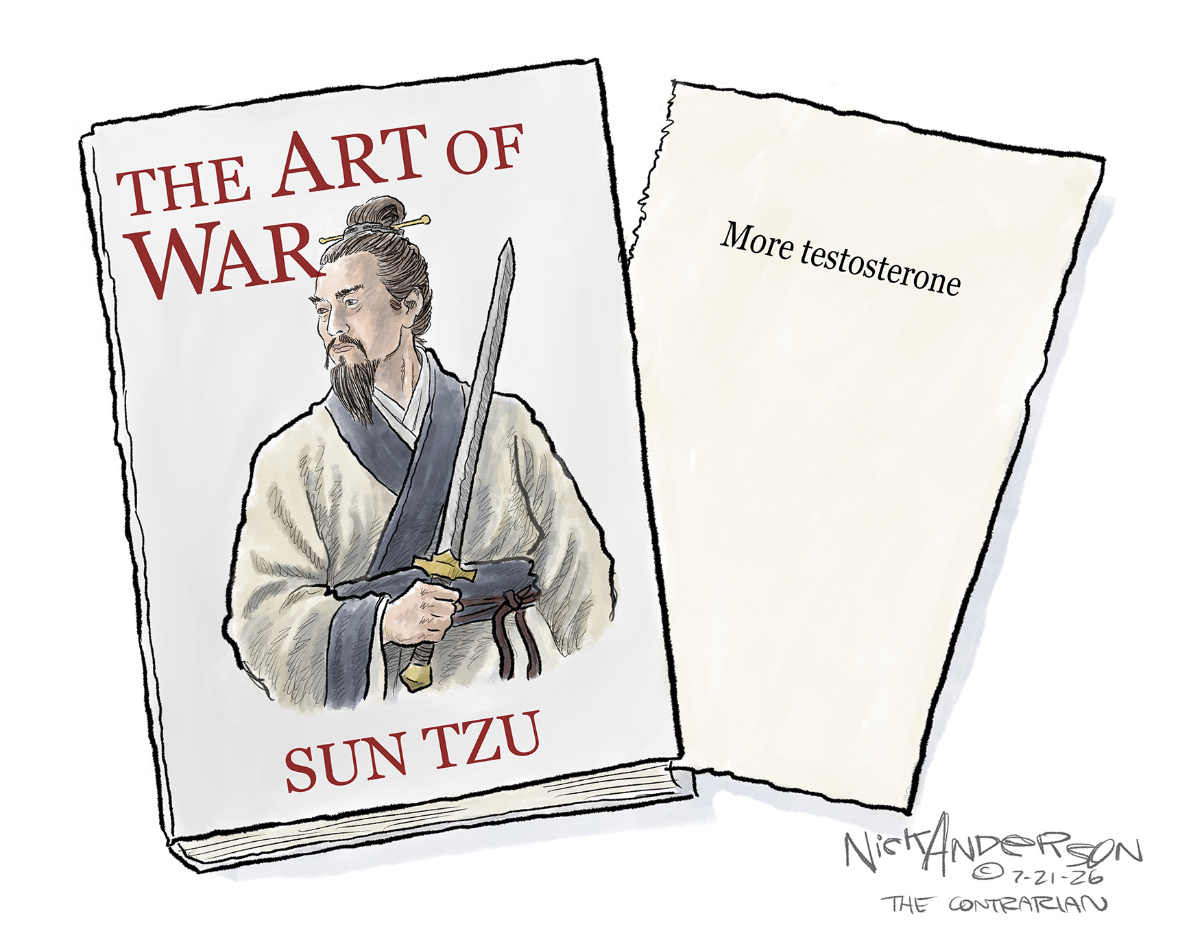 This cartoon depicts a cover of The Art of War by Sun Tzu. A page is pulled out of it and that reads simply, &amp;ldquo;More testosterone.&amp;rdquo;
