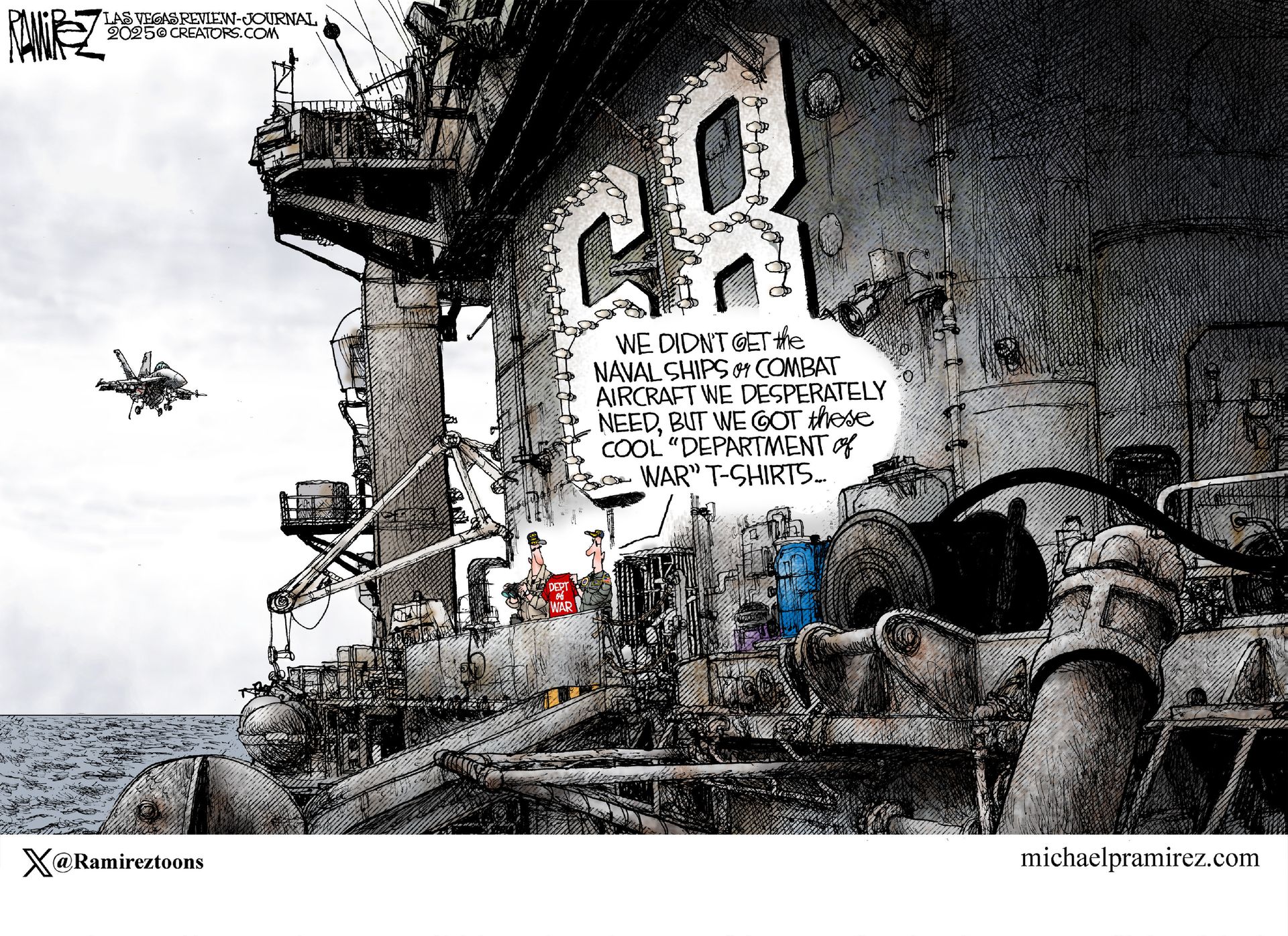
                                This editorial cartoon depicts two members of the U.S. Navy onboard a massive aircraft carrier. One navy man holds up a shirt and says, “We didn’t get the naval ships and combat aircraft we desperately needed, but we got those cool ‘Department of War’ T-shirts.”
                            
