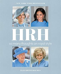 HRH: So Many Thoughts on Royal Style by Elizabeth Holmes | Was £27.99, Now £9.99 at Amazon