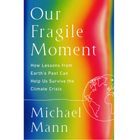 Our Fragile Moment: How Lessons from Earth's Past Can Help Us Survive the Climate Crisis - $21.66 from Amazon