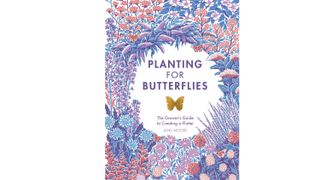 PLANTING FOR BUTTERFLIES: THE GROWER'S GUIDE TO CREATING A FLUTTER