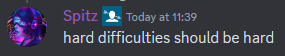 A Discord message that reads: "hard difficulties should be hard"