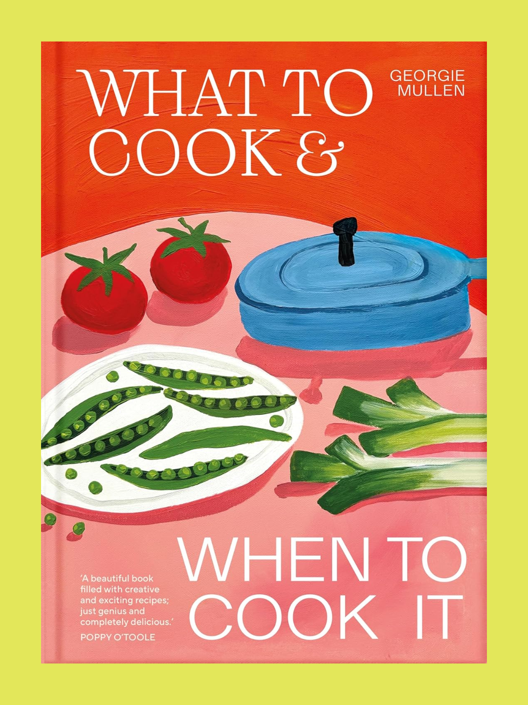 A hardcover recipe book titled 'What To Cook &amp;amp; When To Cook It' by Georgie Mullen