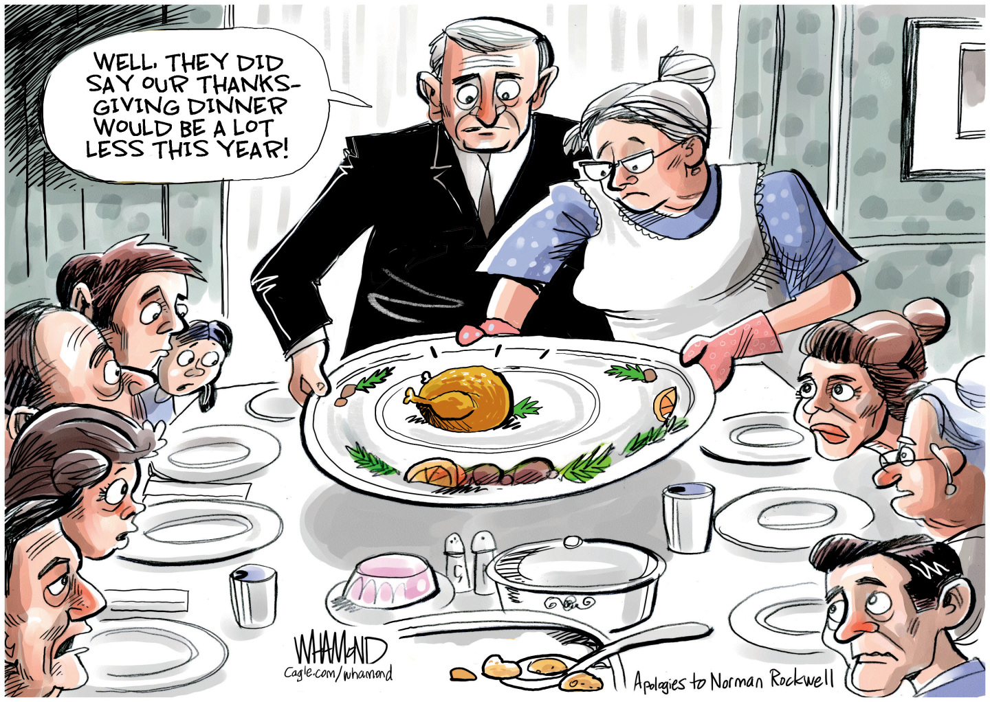 This cartoon is a recreation of Norman Rockwell&amp;rsquo;s famous &amp;ldquo;Free from Want&amp;rdquo; cartoon where a man and a woman serve a large turkey onto a Thanksgiving table filled with food and surrounded by people with smiling faces. In this version, the table is bare, the people look sad, and the turkey is tiny. The man says, &amp;ldquo;Well, they did say our Thanksgiving dinner would be a lot less this year.&amp;rdquo;