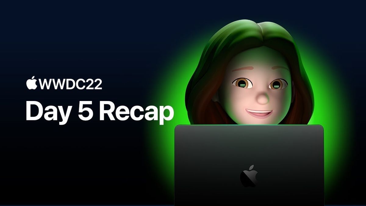 Wwdc 2022 Day 5 Recap