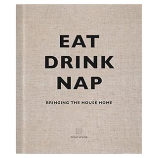 Eat Drink Nap book by Soho House