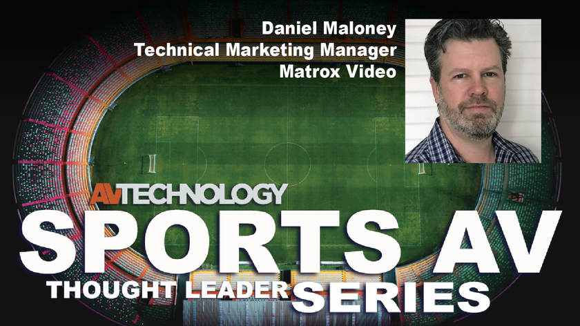 Daniel Maloney, Technical Marketing Manager at Matrox Video