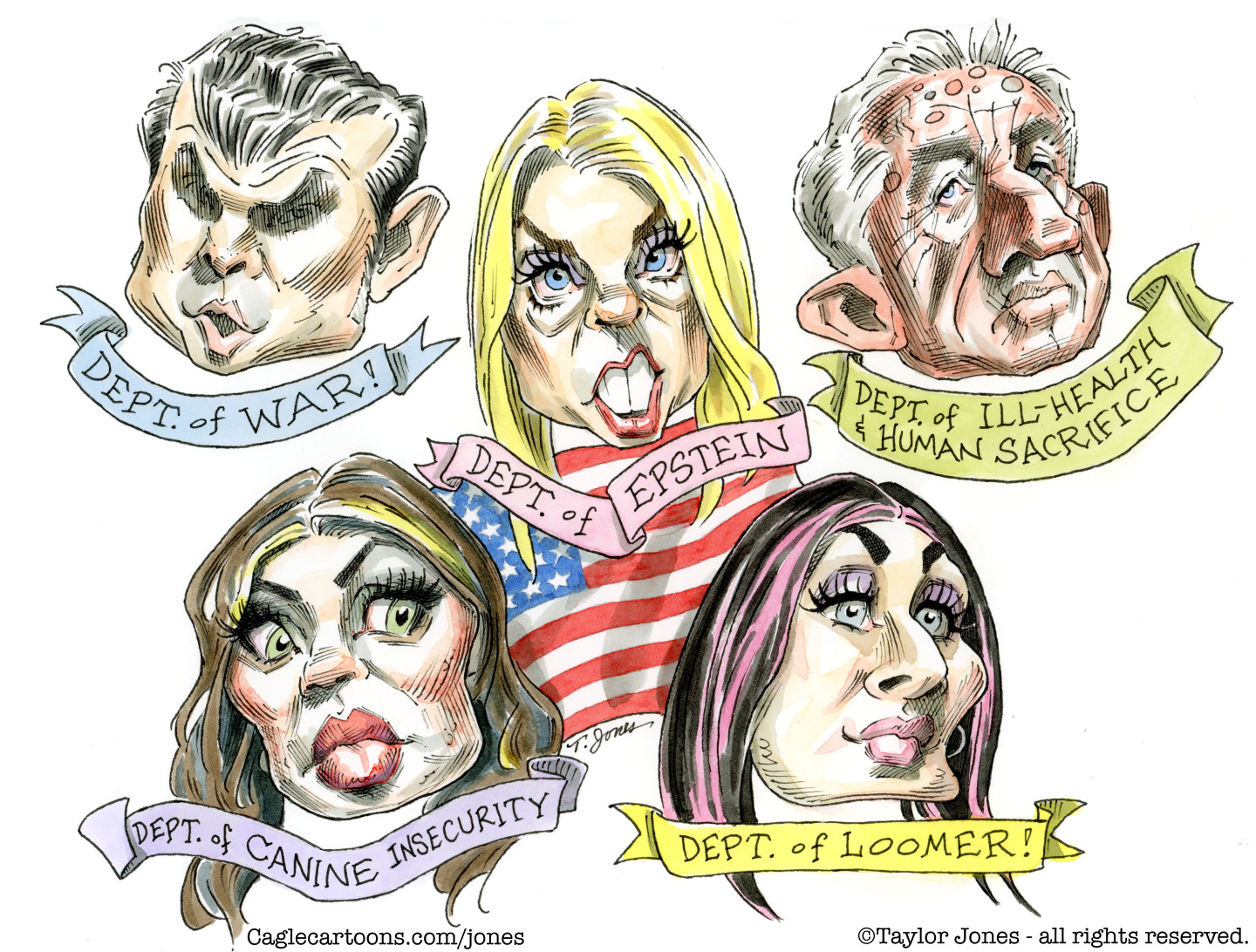 This cartoon features caricatures of four Trump cabinet members and Laura Loomer. Pete Hegseth is labeled &amp;ldquo;Dept. of War!&amp;rdquo; Pam Bondi is labeled &amp;ldquo;Dept. of Epstein&amp;rdquo;. RFK Jr. is labeled &amp;ldquo;Dept. of Ill-Health &amp;amp; Human Sacrifice&amp;rdquo;. Kristi Noem is labeled &amp;ldquo;Dept. of Canine Insecurity&amp;rdquo; and Loomer is labeled &amp;ldquo;Dept. of Loomer!&amp;rdquo;.