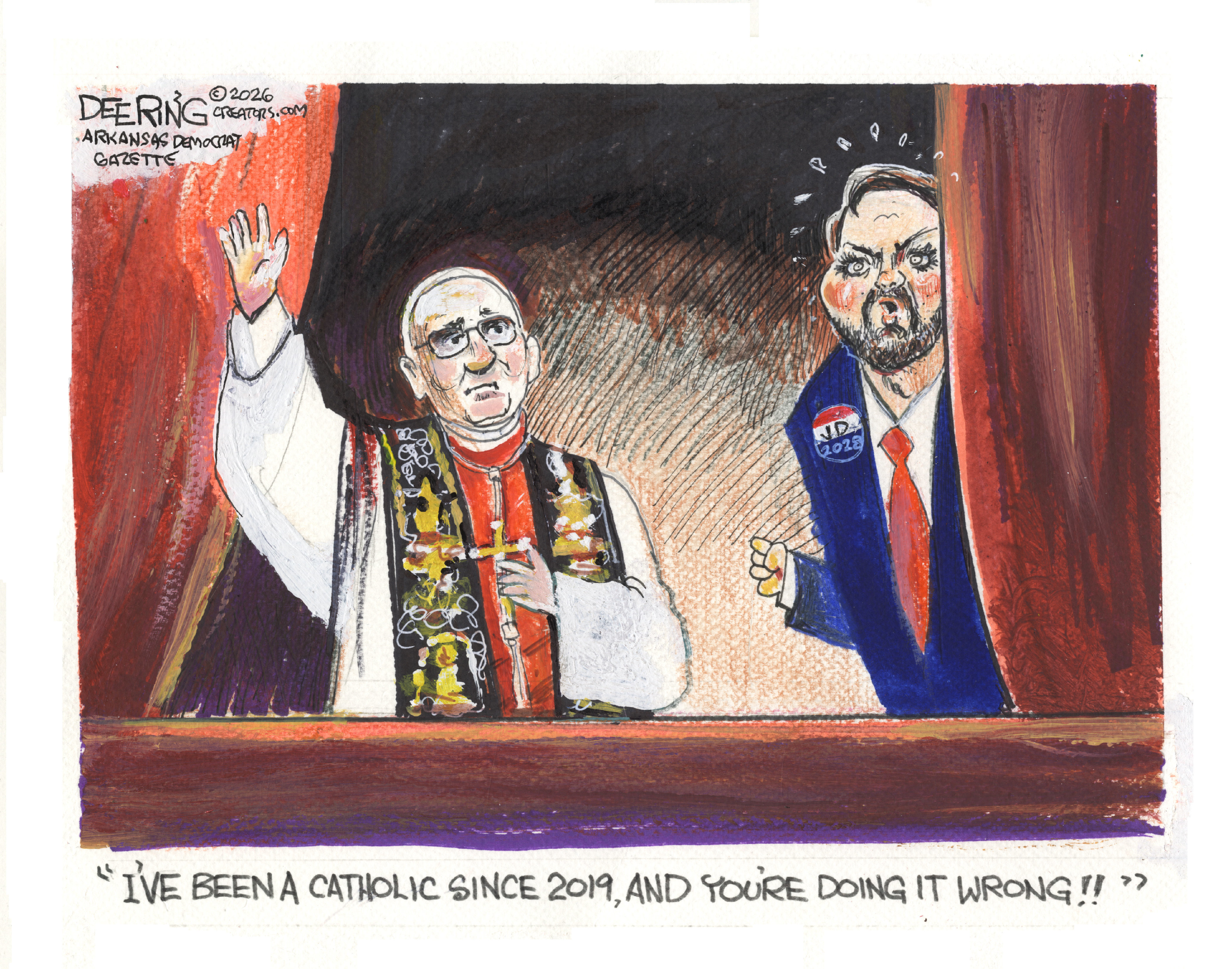 This cartoon depicts Pope Leo blessing the faithful from his balcony at the Vatican. A sweaty JD Vance peeks out from behind a curtain and says, &amp;ldquo;I&amp;rsquo;ve been a Catholic since 2019 and you&amp;rsquo;re doing it wrong!!&amp;rdquo;