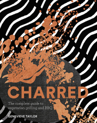 Charred: The complete guide to vegetarian grilling and BBQ by Genevieve Taylor |&nbsp;Available at Amazon