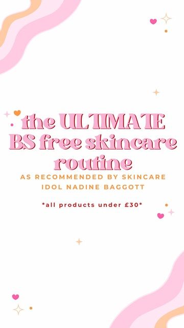 A graphic that says 'the ULTIMATE BS free skincare routine all products under &pound;30'