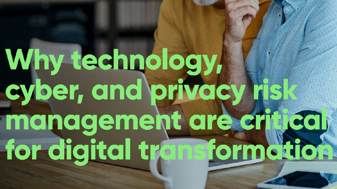 Why technology, cyber, and privacy risk management are critical for digital transformation