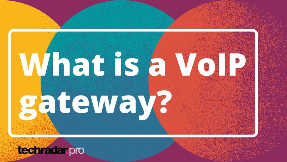 What is a VoIP gateway and how does it work? TechRadar