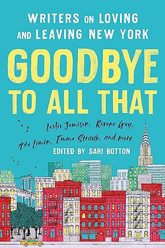 Goodbye to All That (revised Edition): Writers on Loving and Leaving New York