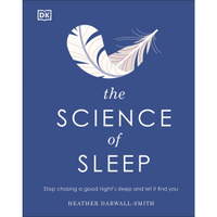 The Science of Sleep: Stop Chasing A Good Night’s Sleep And Let It Find You by Heather Darwall-Smith