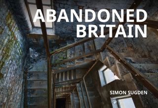 Abandoned Britain by Simon Sugden