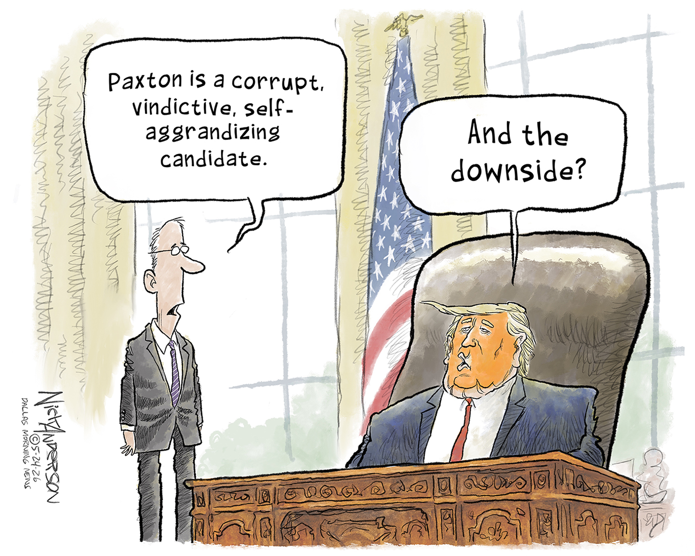 A male aide in a suit speaks to Donald Trump in the Oval Office and says, &amp;ldquo;Paxton is a corrupt, vindictive, self-aggrandizing candidate.&amp;rdquo; Trump responds, &amp;ldquo;And the downside?&amp;rdquo;