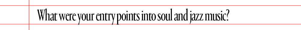 text that says what were your entry points into soul and jazz music