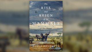 "The Rise and Reign of the Mammals: A New History, from the Shadow of the Dinosaurs to Us" explores the wild mammal lineage from the Triassic period to present day.