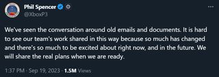 Phil Spencer: We've seen the conversation around old emails and documents. It is hard to see our team's work shared in this way because so much has changed and there's so much to be excited about right now, and in the future. We will share the real plans when we are ready.