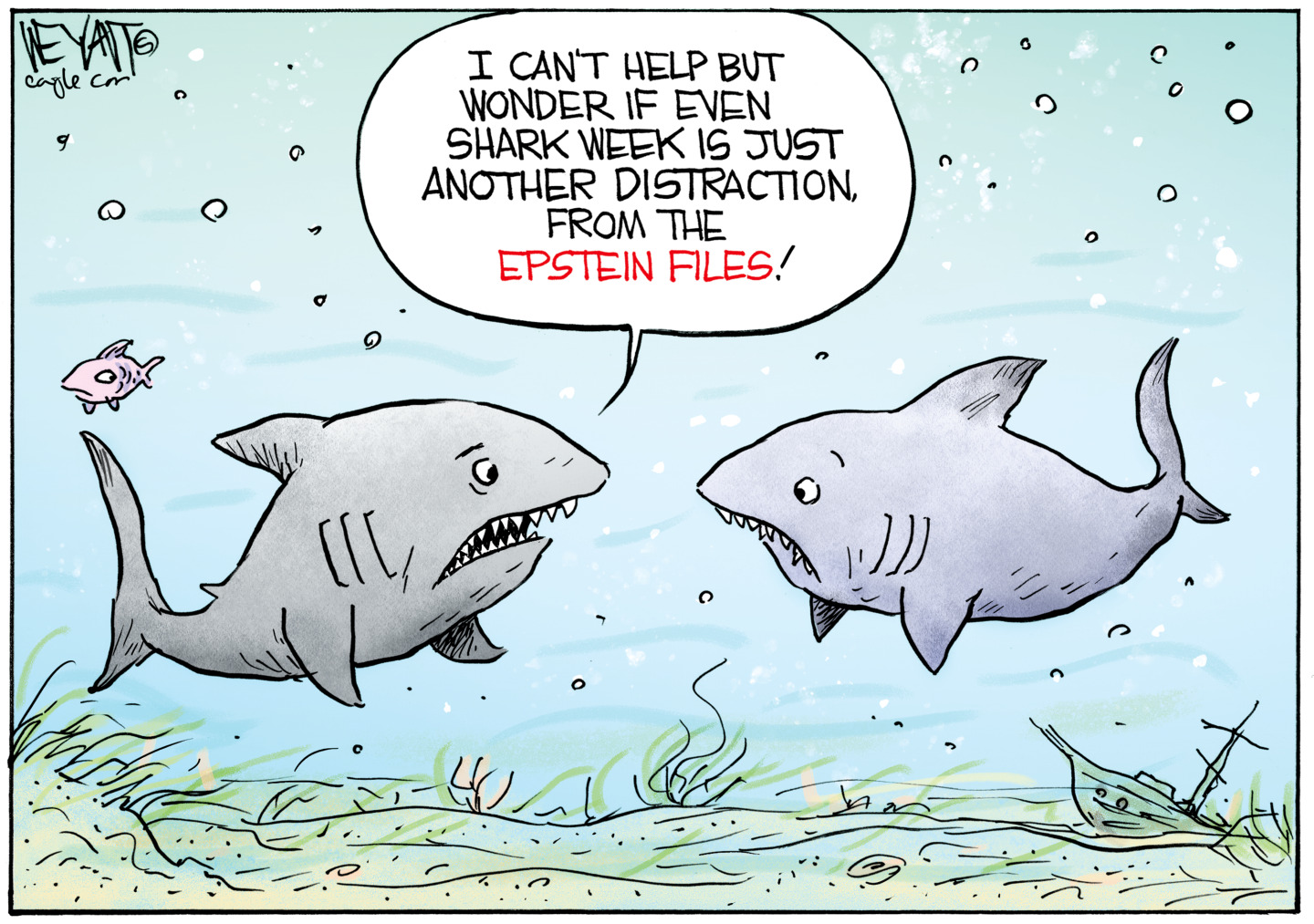 Two sharks speak to each other underwater. The one on the left says, &amp;ldquo;I can&amp;rsquo;t help but wonder if even Shark Week is just another distraction from the Epstein files.&amp;rdquo;