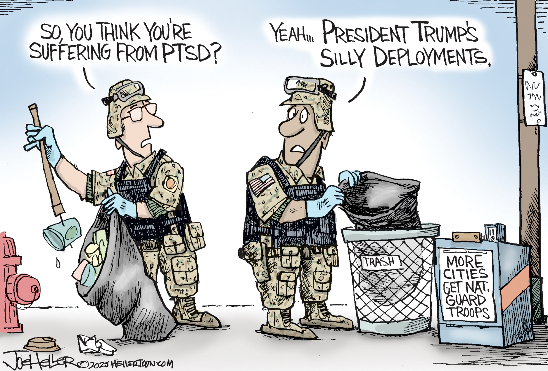 This cartoon depicts two National Guardsmen in full military uniform picking up trash. One says, &amp;ldquo;So, you think you&amp;rsquo;re suffering from PTSD?&amp;rdquo; The other responds, &amp;ldquo;Yeah. President Trump&amp;rsquo;s silly deployments.&amp;rdquo;