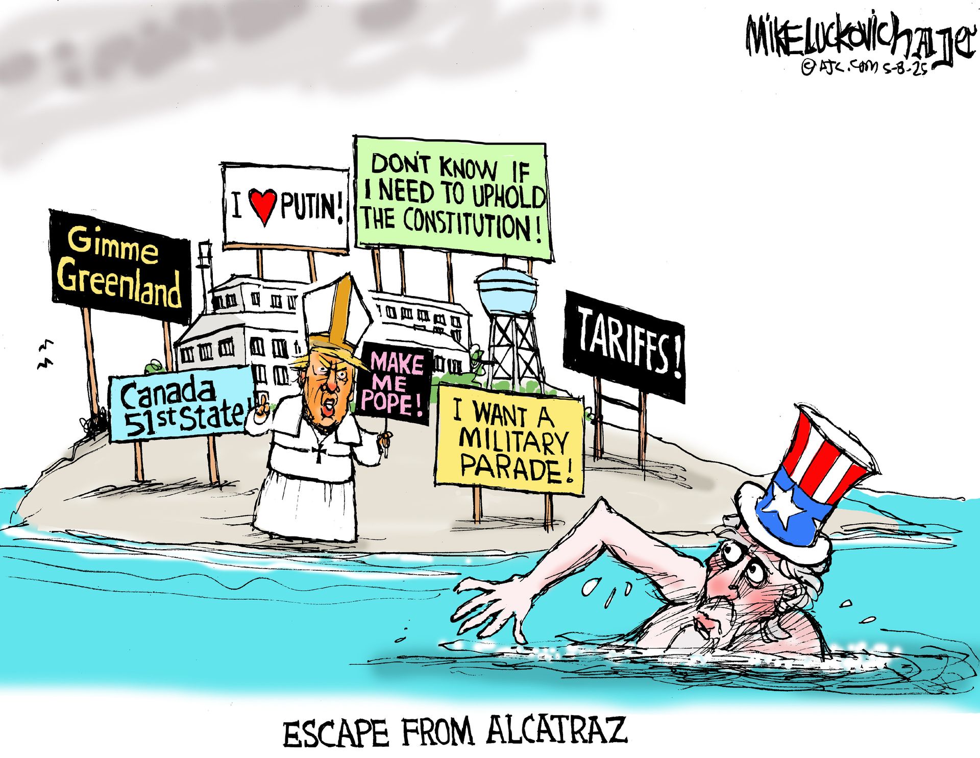 
                                This cartoon is titled &quot;&quot;ESCAPE FROM ALCATRAZ.&quot; Uncle Sam, wearing his hat, is swimming away from an island where Donald Trump is dressed as a pope and surrounded by signs. The signs read: &quot;Gimme Greenland,&quot; &quot;I LOVE PUTIN!,&quot; &quot;DON&#039;T KNOW IF I NEED TO UPHOLD THE CONSTITUTION!,&quot; &quot;Canada 51st State,&quot; &quot;MAKE ME POPE!,&quot; &quot;TARIFFS!,&quot; and &quot;I WANT A MILITARY PARADE!&quot; 
                            