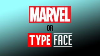 Marvel or TypeFace?