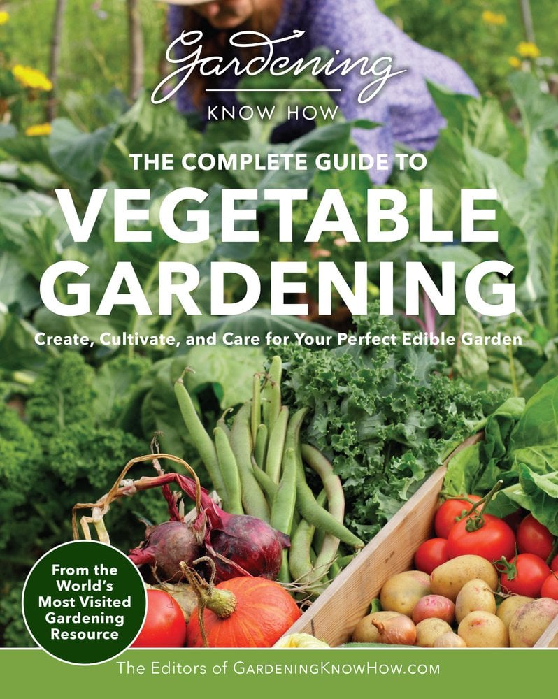 Gardening Know How - the Complete Guide to Vegetable Gardening