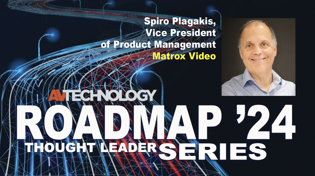 SPIRO PLAGAKIS Vice President of Product Management Matrox Video