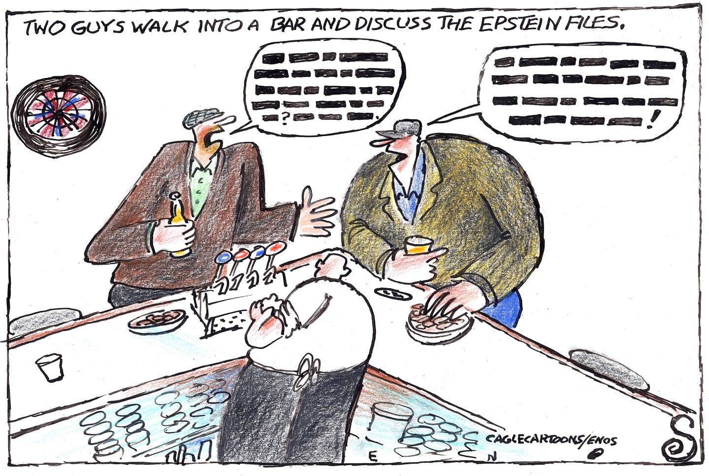 This cartoon takes place in a bar and is titled &amp;ldquo;Two Guys Walk into a Bar and Discuss the Epstein Files.&amp;rdquo; Two men talk as the bartender watches and cleans a glass. The two men&amp;rsquo;s speech bubbles are filled with black lines to indicate everything they say has been redacted.