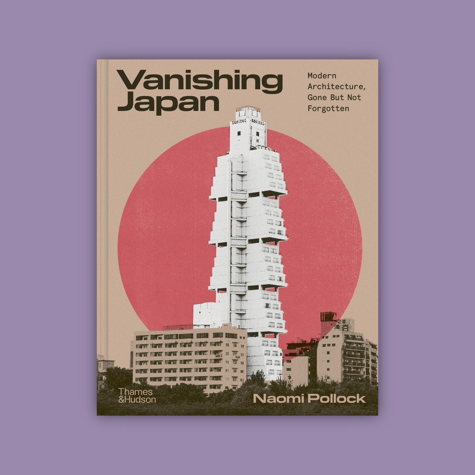Vanishing Japan: Modern Architecture, Gone But Not Forgotten, Naomi Pollock