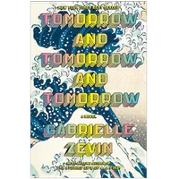 Tomorrow and Tomorrow and Tomorrow by Gabrielle Zevin ($15)