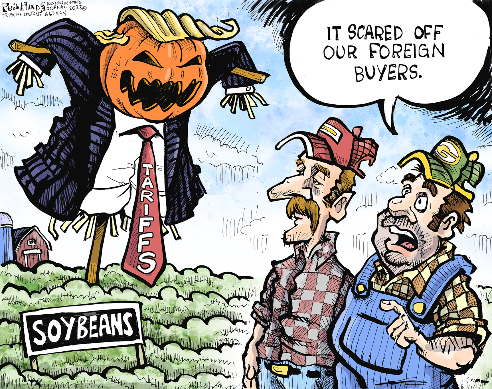 This political cartoon is set on a farm among soybean crops. Two farmers look at a terrifying scarecrow that looks like Donald Trump. The scarecrow&amp;rsquo;s tie has the words &amp;ldquo;tariffs&amp;rdquo; written on it. One farmer says to the other, &amp;ldquo;It scared off our foreign buyers.&amp;rdquo;